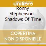 Ronny Stephenson - Shadows Of Time cd