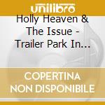 Holly Heaven & The Issue - Trailer Park In My Head cd