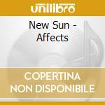 New Sun - Affects cd musicale di New Sun
