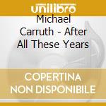 Michael Carruth - After All These Years cd