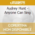 Audrey Hunt - Anyone Can Sing cd
