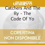 Catchers And The Ry - The Code Of Yo cd