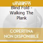 Blind Fold - Walking The Plank cd