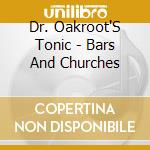 Dr. Oakroot'S Tonic - Bars And Churches cd