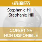 Stephanie Hill - Stephanie Hill cd