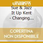 Sue & Jazz It Up Kent - Changing Direction cd
