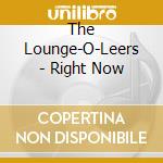 The Lounge-O-Leers - Right Now cd