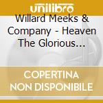 Willard Meeks & Company - Heaven The Glorious Resurrection cd