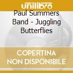 Paul Summers Band - Juggling Butterflies cd
