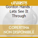 Gordon Hands - Lets See It Through cd musicale di Gordon Hands
