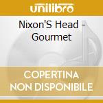 Nixon'S Head - Gourmet cd