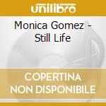 Monica Gomez - Still Life cd musicale di Monica Gomez