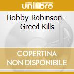 Bobby Robinson - Greed Kills cd