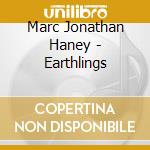 Marc Jonathan Haney - Earthlings cd