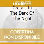 Greta - In The Dark Of The Night cd
