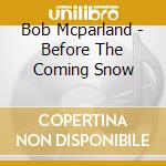 Bob Mcparland - Before The Coming Snow cd