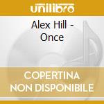 Alex Hill - Once cd musicale di Alex Hill