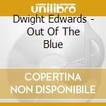 Dwight Edwards - Out Of The Blue