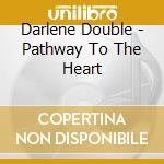 Darlene Double - Pathway To The Heart cd