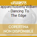 Tappan/Roberti/Williams - Dancing To The Edge cd