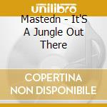 Mastedn - It'S A Jungle Out There cd