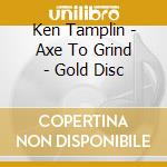 Ken Tamplin - Axe To Grind - Gold Disc cd