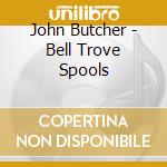 John Butcher - Bell Trove Spools cd musicale di John Butcher