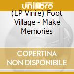 (LP Vinile) Foot Village - Make Memories vinile