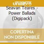 Seavan Teares - Power Ballads (Digipack) cd