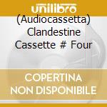 (Audiocassetta) Clandestine Cassette # Four cd