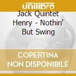 Jack Quintet Henry - Nothin' But Swing cd