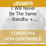 I Will Never Be The Same - Standby + Tornadoes (2 Cd) cd musicale di I Will Never Be The Same