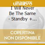 I Will Never Be The Same - Standby + Tornadoes (2 Cd) cd
