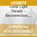 Lunar Light Parade - Reconnection Ep cd