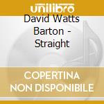 David Watts Barton - Straight cd musicale di David Watts Barton