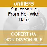 Aggression - From Hell With Hate cd musicale