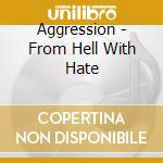 Aggression - From Hell With Hate cd