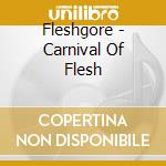 Fleshgore - Carnival Of Flesh cd