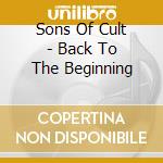 Sons Of Cult - Back To The Beginning cd
