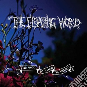 Floating World (The) - The Wood Beyond The World cd musicale di World Floating