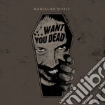 Karjalan Sissit - Want You Dead cd