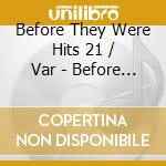 Before They Were Hits 21 / Var - Before They Were Hits 21 / Var cd