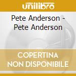 Pete Anderson - Pete Anderson cd musicale di Pete Anderson