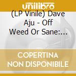 (LP Vinile) Dave Aju - Off Weed Or Sane: Ep vinile