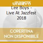 Lee Boys - Live At Jazzfest 2018 cd musicale di Lee Boys