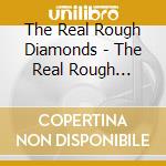 The Real Rough Diamonds - The Real Rough Diamonds cd