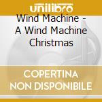 Wind Machine - A Wind Machine Christmas cd