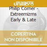 Philip Corner - Extreemizms Early & Late cd