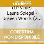 (LP Vinile) Laurie Spiegel - Unseen Worlds (2 Lp) vinile
