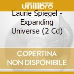 Laurie Spiegel - Expanding Universe (2 Cd) cd musicale di Laurie Spiegel